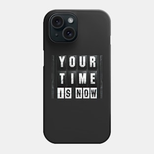 Your time is now Phone Case