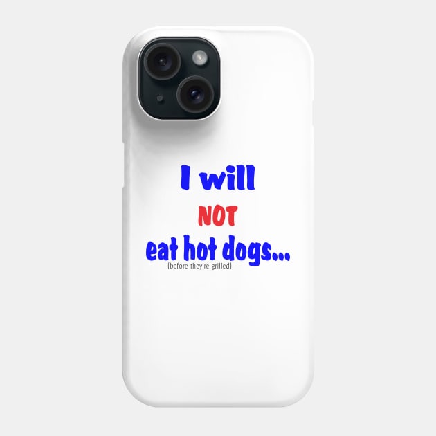 I Will Not Eat Hot Dogs (Before They're Grilled) Phone Case by 2HivelysArt