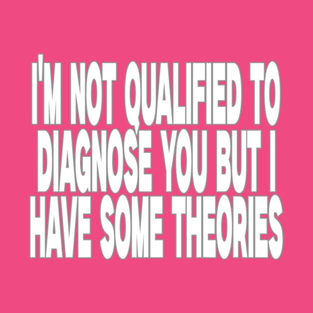 I'm Not Qualified to Diagnose You But I Have Some Theories Shirt, Aesthetic 00s Fashion by Y2KSZN