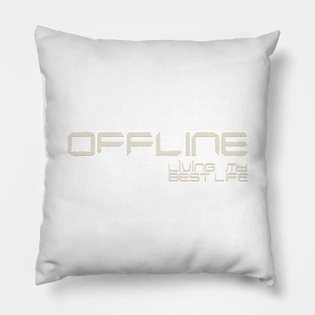 offline living life Pillow by ARTEMIDA