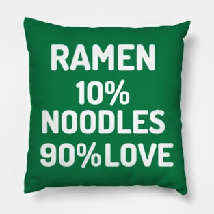 Ramen Is 10% Noodles 90% Love Pillow