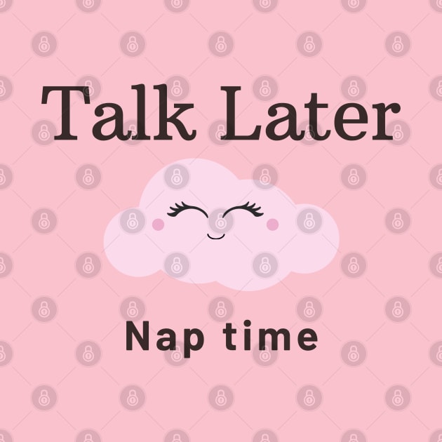 Talk Later Nap Time by Say What You Mean Gifts