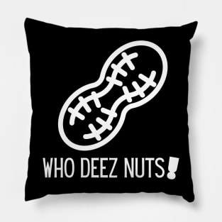 Who deez nuts! Pillow