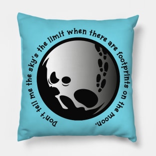 Don't Tell Me The Sky's The Limit When There Are Footprints On The Moon Inspirational Quote Pillow