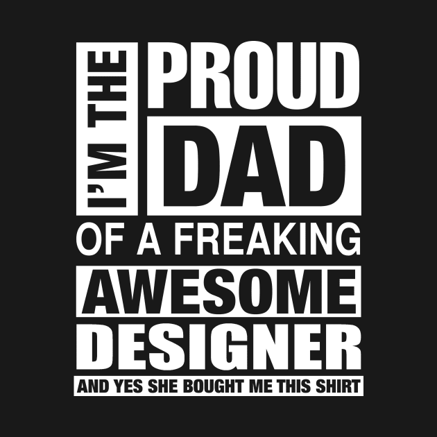 DESIGNER Dad - I'm  Proud Dad of Freaking Awesome DESIGNER by bestsellingshirts