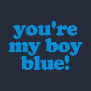 You're My Boy Blue T-Shirt