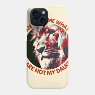 You Can't Tell Me What To Do You're Not My - Daughter | Fathers Day Phone Case