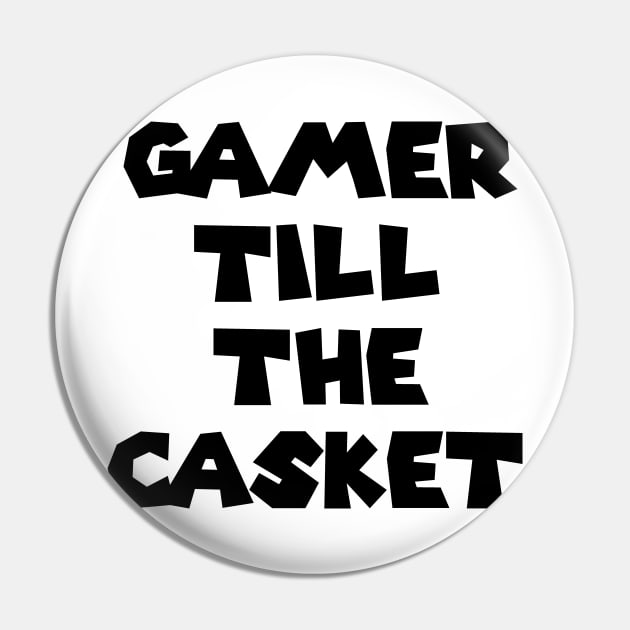 Gamer Till The Casket Pin by indydesignart