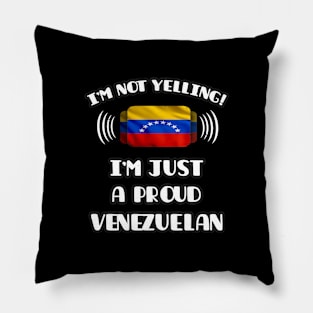 I'm Not Yelling I'm A Proud Venezuelan - Gift for Venezuelan With Roots From Venezuela Pillow