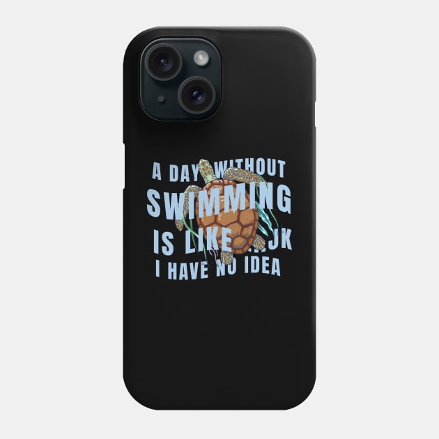 A day without swimming is like just kidding i have no idea Phone Case by Tees_N_Stuff