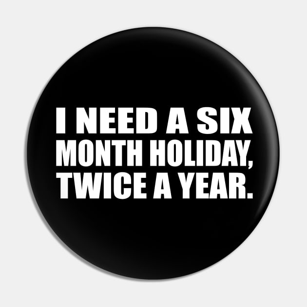 I need a six-month holiday, twice a year Pin by D1FF3R3NT