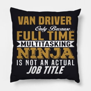 Van Driver Only Because Full Time Multitasking Ninja Is Not An Actualy Job Title Mama Pillow