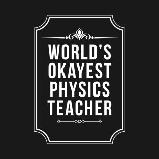 Worlds Okayest Physics Teacher T-Shirt