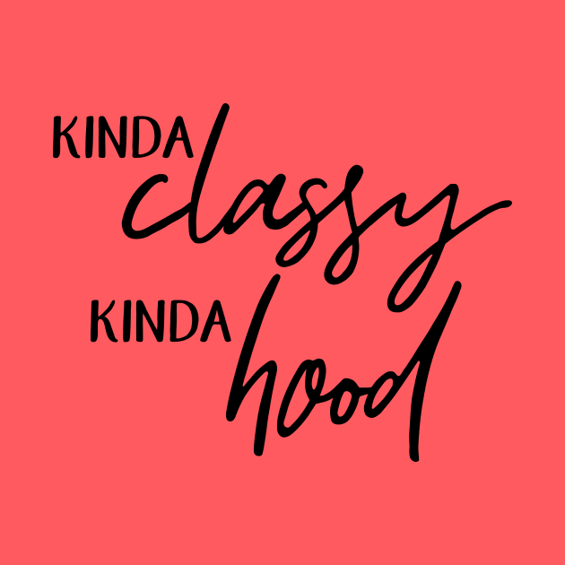 Kinda Classy. Kinda Hood. by BearWoodTreasures