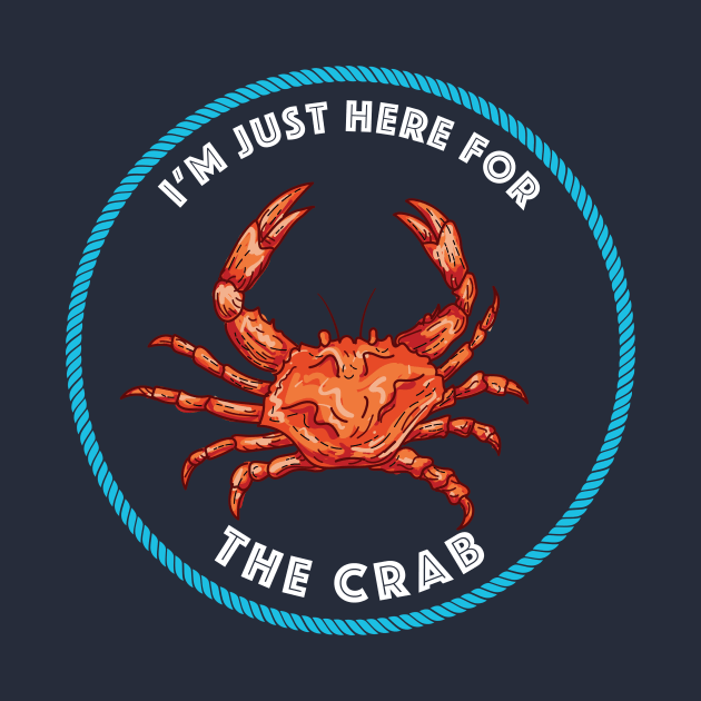 I'm Just Here For The Crab by SWON Design