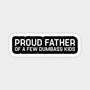 Proud Father of a Few Dumbass Kids - Daughter to Father Gift Magnet