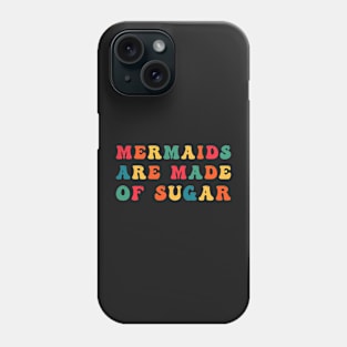 Mermaids Are Made of Sugar Phone Case