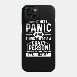 Sometimes I panic and think there’s a crazy person in my house then I realise it’s just me Phone Case