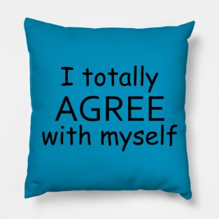 I Totally Agree With Myself Pillow