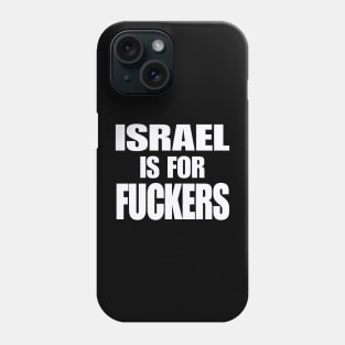 Israel IS For Fuckers - White - Front Phone Case