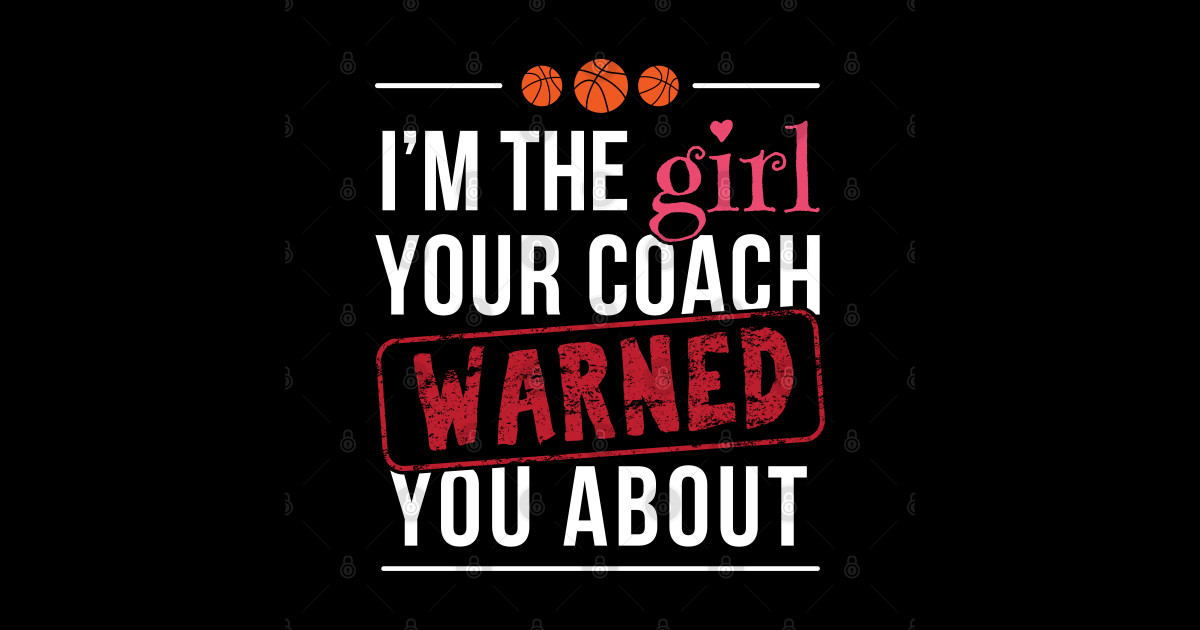 I'm The Girl Your Coach Warned You About - Gift Sports Girl Girl ...