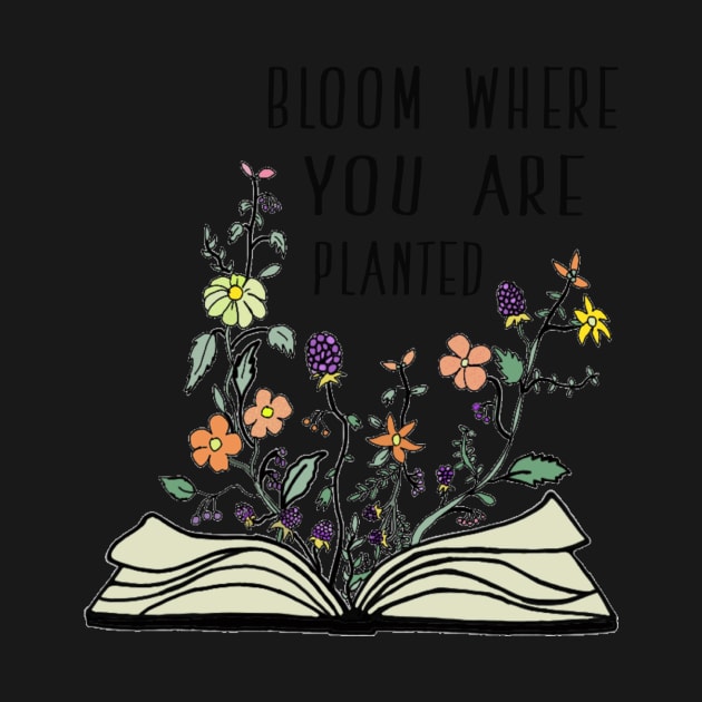 BLOOM WHERE YOU ARE PLANTED by Switch-Case