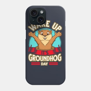 Wake Up It's Groundhog Day Phone Case