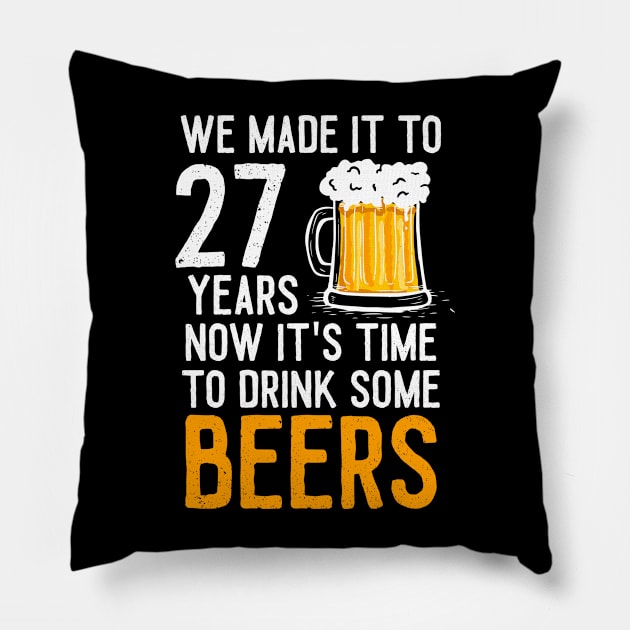 We Made it to 27 Years Now It's Time To Drink Some Beers Aniversary Wedding Pillow by williamarmin