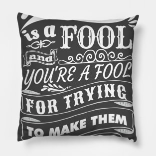 A Fool is a Fool Pillow