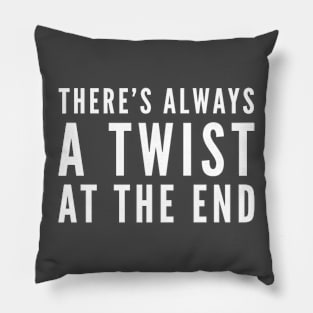 There’s always a twist at the end Pillow