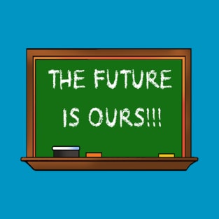 The Future is Ours!!! T-Shirt