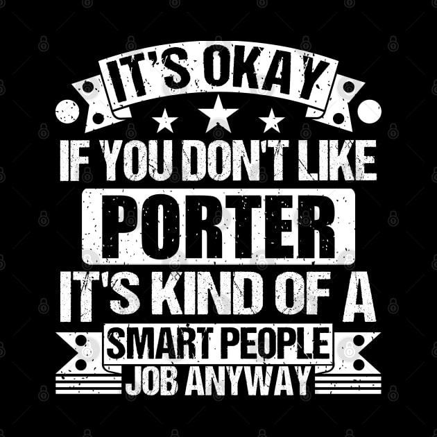 Porter lover It's Okay If You Don't Like Porter It's Kind Of A Smart People job Anyway by Benzii-shop 