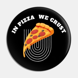 Pizza Lover - In Pizza we crust Pin