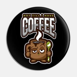 not till i have coffee Pin