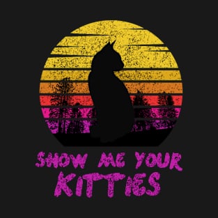 Show Me Your Kitties T-Shirt