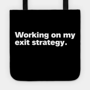 Working on my exit strategy. Tote