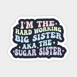 I'm The Hard Working Big Sister Aka The Sugar Sister Magnet