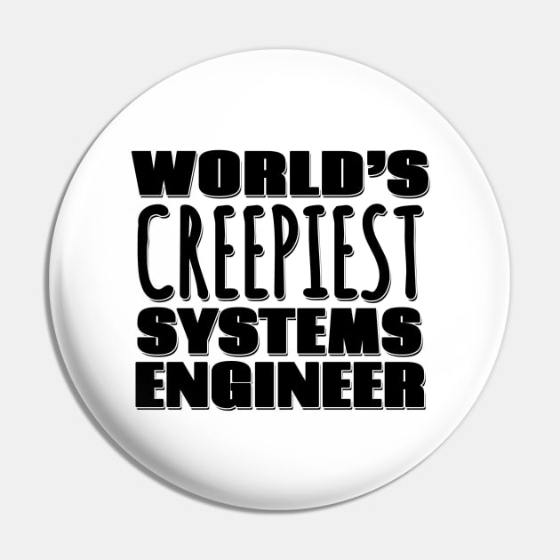 World's Creepiest Systems Engineer Pin by Mookle