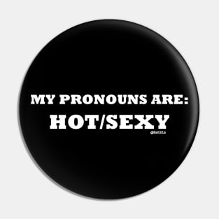 My Pronouns are Hot/Sexy (White letters) Pin