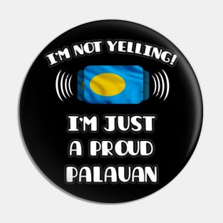 I'm Not Yelling I'm A Proud Palauan - Gift for Palauan With Roots From Palau Pin