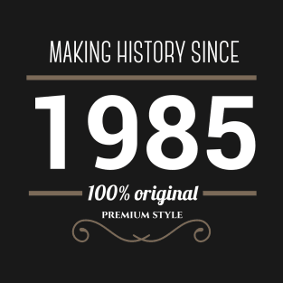 Making history since 1985 T-Shirt