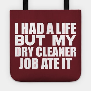 I had a life, but my dry cleaner job ate it Tote