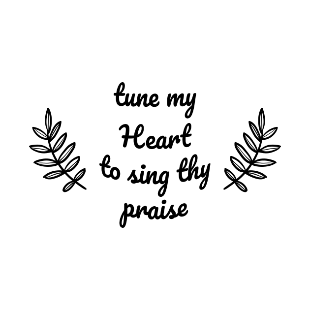 Tune my heart to sing thy praise by DailyQuote
