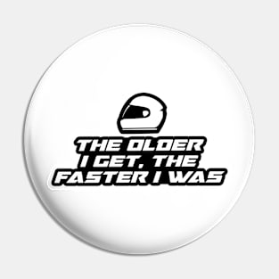 The older I get, the faster I was - Inspirational Quote for Bikers Motorcycles lovers Pin