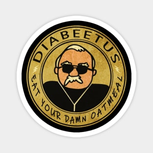 eat you damn oatmeal // diabeetus Magnet