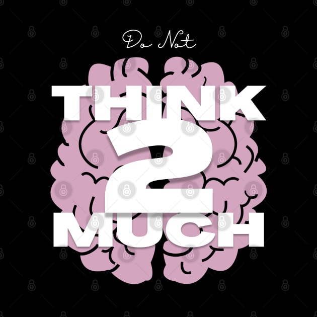 Do Not Think to Much by ACH PAINT