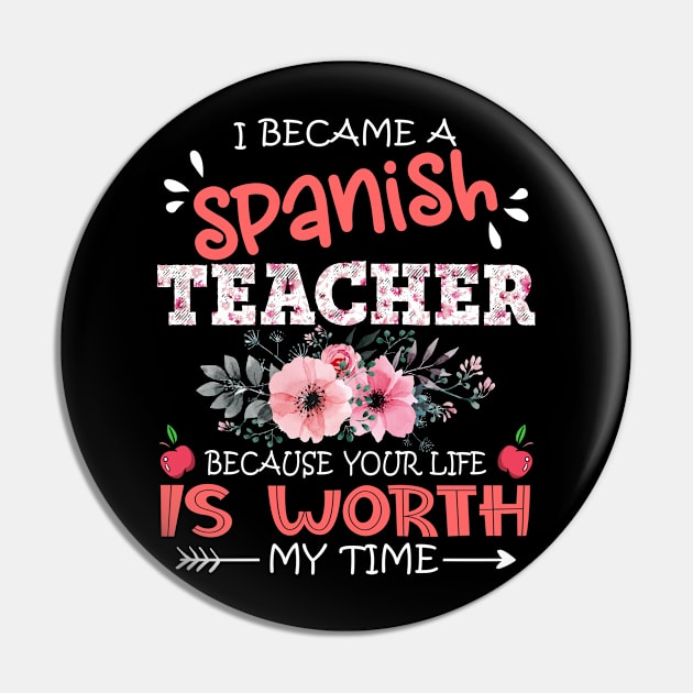 I Became A Spanish Teacher Because Your Life Is Worth My Time Floral Teaching Mother Gift Pin by Kens Shop