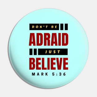 Don't Be Afraid Just Believe | Christian Typography Pin