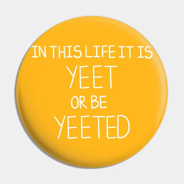 Yeet Or Be Yeeted Pin by DamageTwig