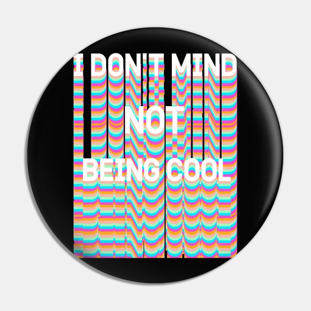 I DON'T MIND NOT BEING COOL Pin by Vintage Dream